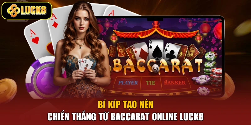 Bí kíp tạo nên chiến thắng từ Baccarat online Luck8