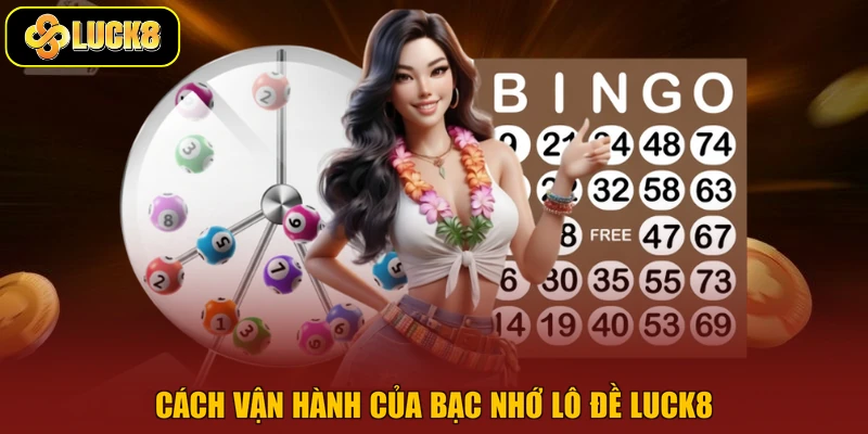 Cách vận hành của bạc nhớ lô đề Luck8