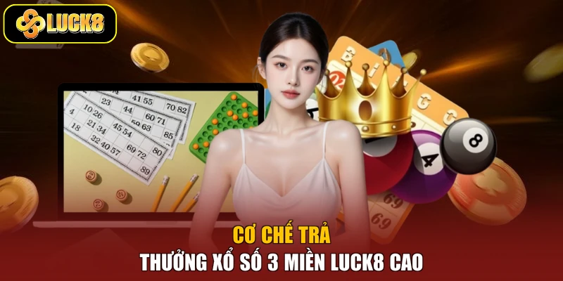 Cơ chế trả thưởng xổ số 3 miền Luck8 cao