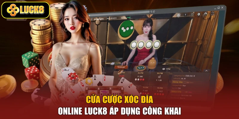 Cửa cược Xóc Đĩa online Luck8 áp dụng công khai