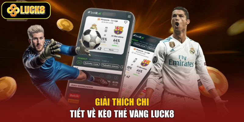 Giải thích chi tiết về kèo thẻ vàng Luck8