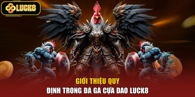 Giới thiệu quy định trong đá gà cựa dao Luck8