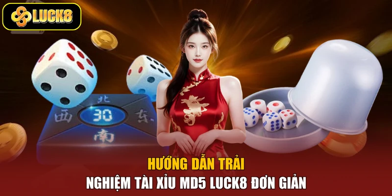 Hướng dẫn trải nghiệm tài xỉu MD5 Luck8 đơn giản