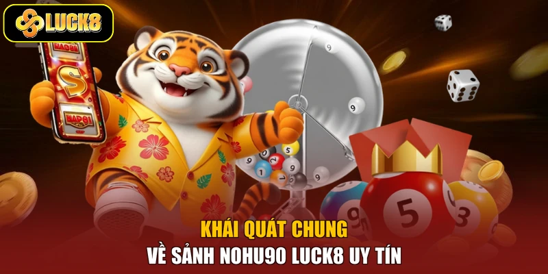 Khái quát chung về sảnh Nohu90 Luck8 uy tín