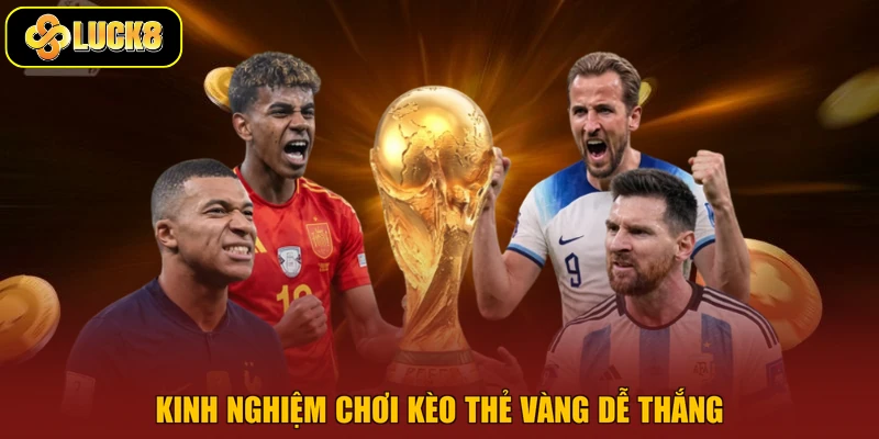 Kinh nghiệm chơi kèo thẻ vàng dễ thắng