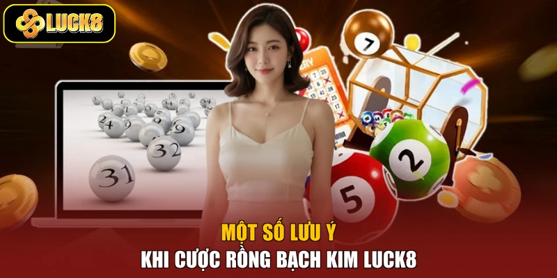 Một số lưu ý khi cược Rồng Bạch Kim Luck8