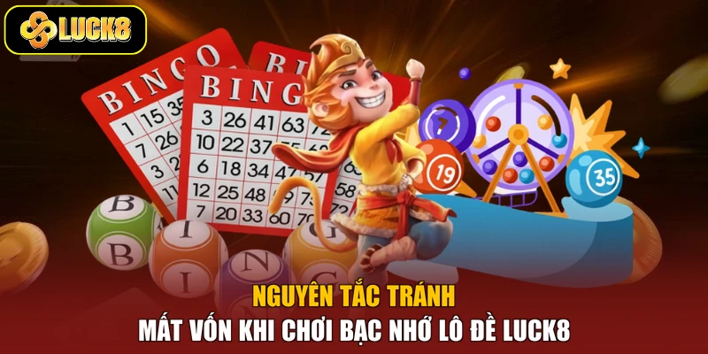 Nguyên tắc tránh mất vốn khi chơi bạc nhớ lô đề Luck8