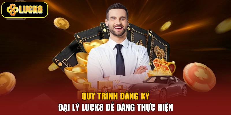 Quy trình đăng ký đại lý Luck8 dễ dàng thực hiện