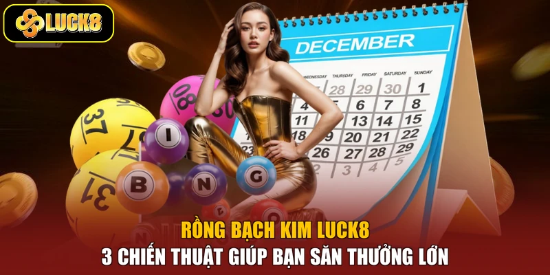 Rồng Bạch Kim Luck8 - 3 Chiến Thuật Giúp Bạn Săn Thưởng Lớn