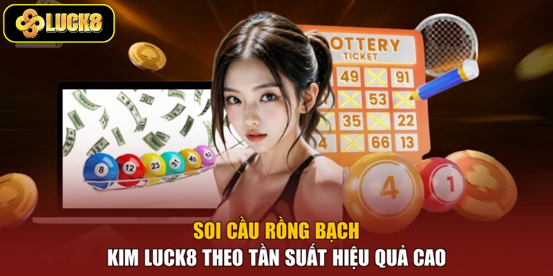 Soi cầu Rồng Bạch Kim Luck8 theo tần suất hiệu quả cao