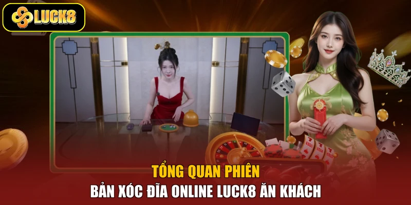 Tổng quan phiên bản Xóc Đĩa online Luck8 ăn khách