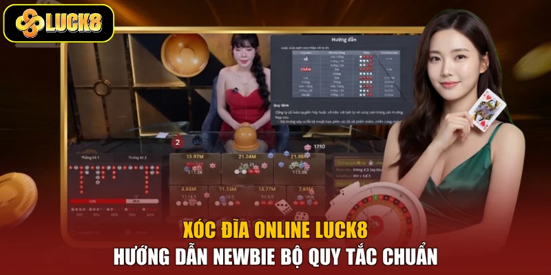 Xóc Đĩa Online Luck8 - Hướng Dẫn Newbie Bộ Quy Tắc Chuẩn